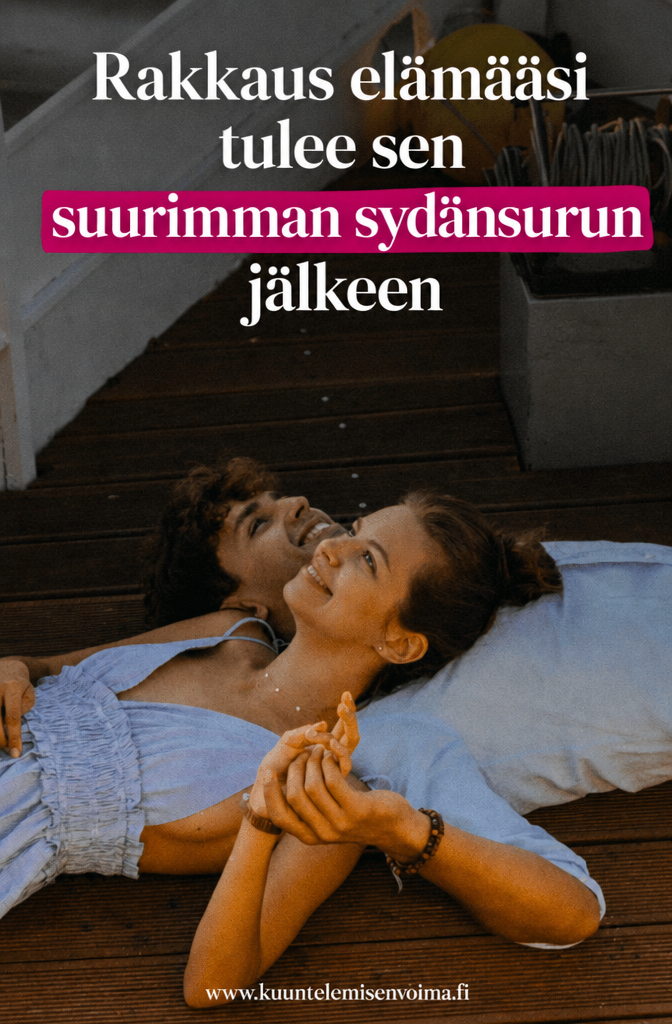 Elämäsi rakkaus tulee suurimman sydänsurusi jälkeen